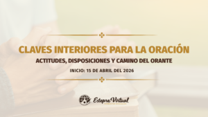 Claves interiores para la oración: actitudes, disposiciones y camino del orante.