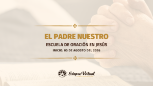 El Padre Nuestro: escuela de oración en Jesús.