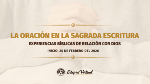 La oración en la Sagrada Escritura: experiencias bíblicas de relación con Dios