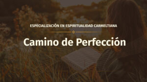 Camino de Perfección: el camino de la oración.