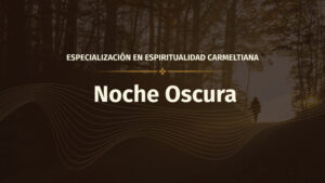 Noche Oscura: la crisis como gracia que nos ayuda a crecer y unirnos con  Dios.