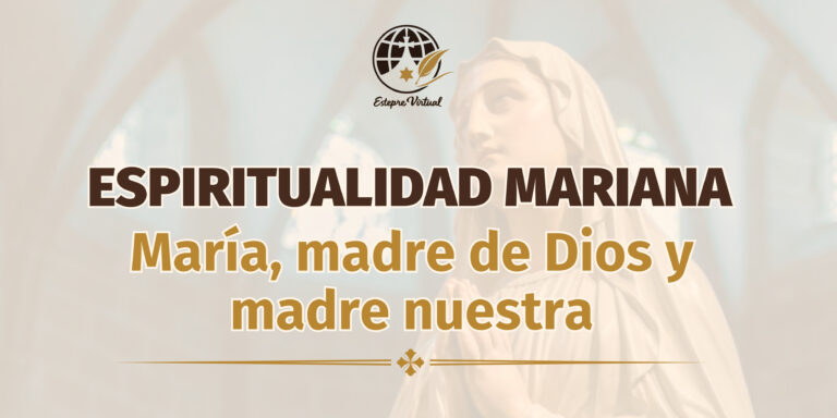 María madre de Dios y madre nuestra. Espiritualidad mariana