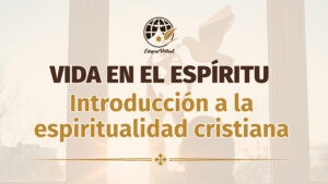 Vida en el Espíritu. Introducción a la Espiritualidad