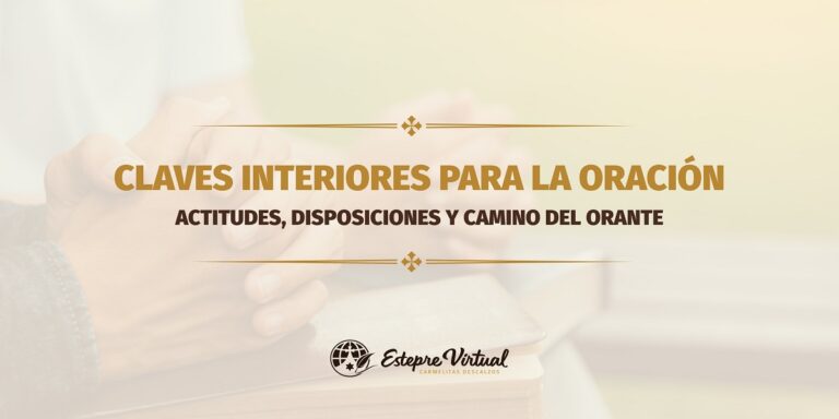 Claves interiores para la oración: actitudes, disposiciones y camino del orante.