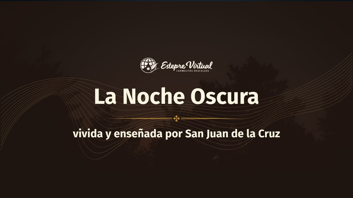 La Noche Oscura vivida y enseñada por San Juan de la Cruz