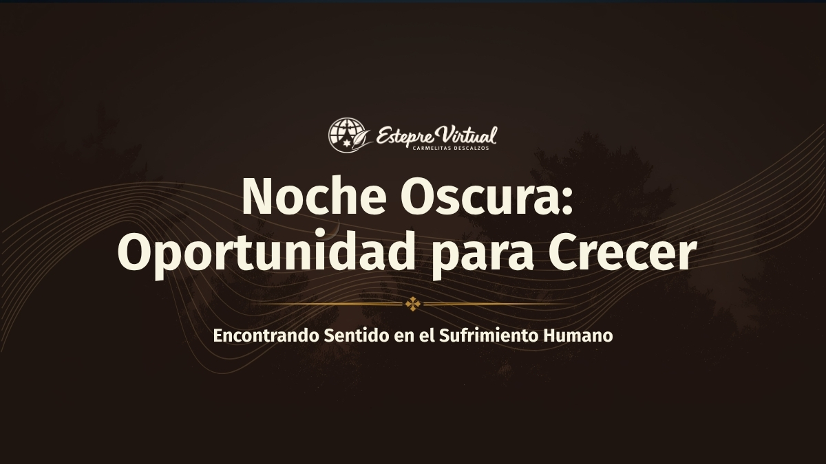 Noche Oscura: Oportunidad para Crecer — Encontrando Sentido en el Sufrimiento Humano